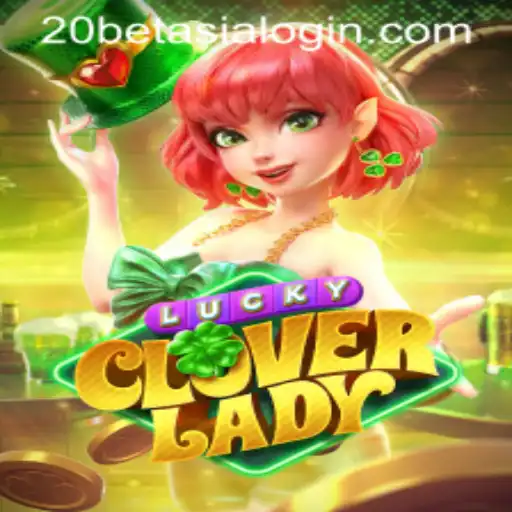 Explore the Thrilling World of LuckyCloverLady on 20bet Asia